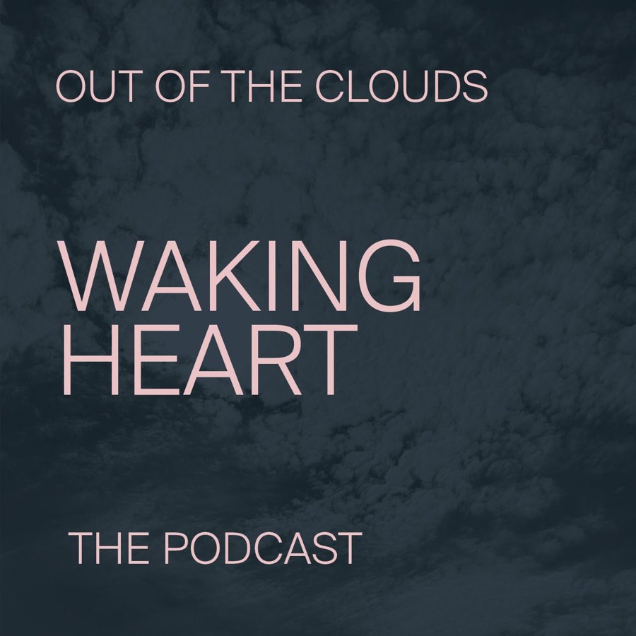 Out of the Clouds: Waking Heart podcast artwork